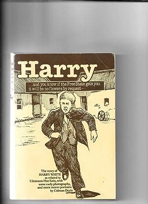 The Story of Harry White as related to Uinseann MacEoin. by Mac Eoin ...