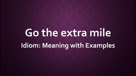 Idiom: Go the extra mile Meaning and Example Sentences - YouTube