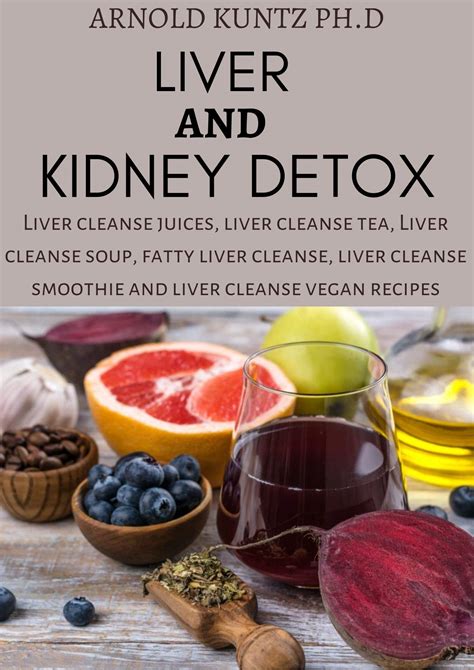 LIVER AND KIDNEY DETOX: LIVER CLEANSE JUICES, LIVER CLEANSE TEA, LIVER CLEANSE SOUP, FATTY LIVER ...