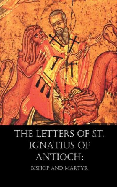 The Letters of St. Ignatius of Antioch: Bishop and Martyr by St ...