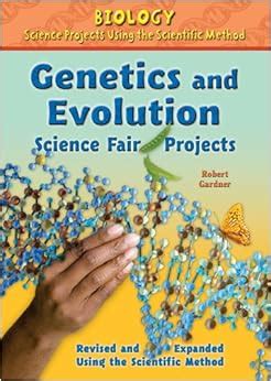 Genetics and Evolution Science Fair Projects (Biology Science Projects Using the Scientific ...