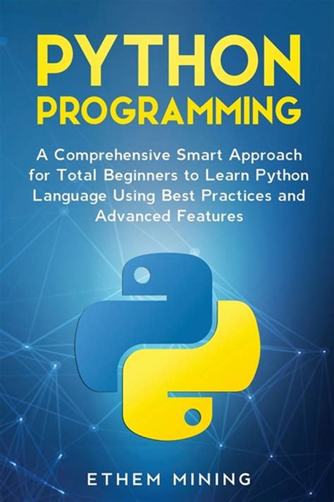 Buy Python Programming: A Comprehensive Smart Approach for Total Beginners to Learn Python ...