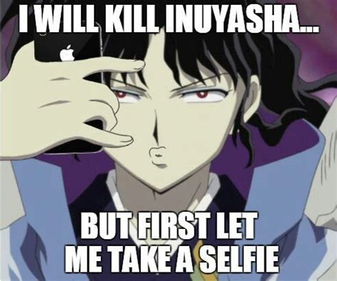 an anime character with the caption i will kill inuyasha but first let ...