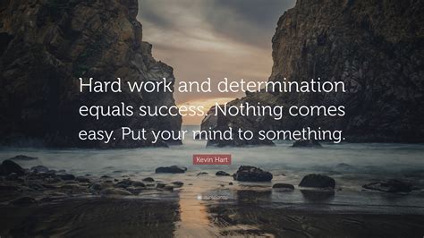 Kevin Hart Quote: “Hard work and determination equals success. Nothing ...