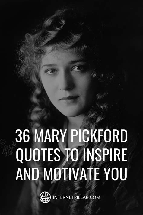 36 Mary Pickford Quotes to Inspire and Motivate You - #quotes #bestquotes #dailyquotes #sayings ...