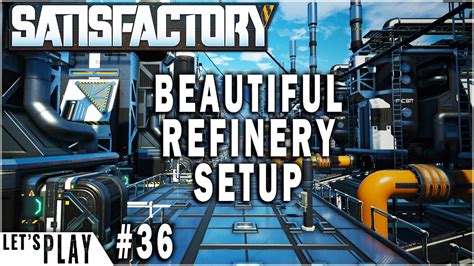 Beautiful Fuel Refinery Setup | Satisfactory lets Play Ep.36 - YouTube