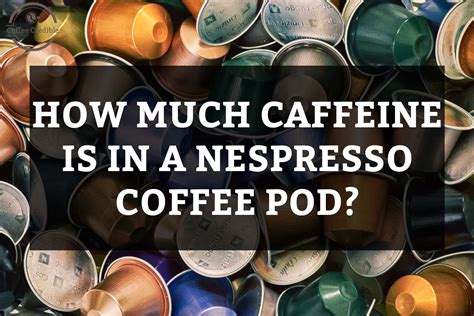 Caffeine in Nespresso Pod: Everything You Need To Know