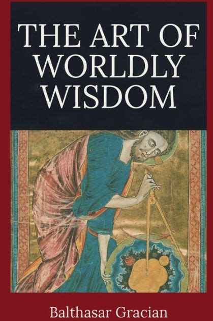 The Art of Worldly Wisdom by Balthasar Gracian, Paperback | Barnes & Noble®