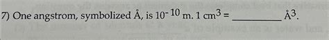 Solved One angstrom, symbolized Å, ﻿is 10-10m.1cm3= | Chegg.com