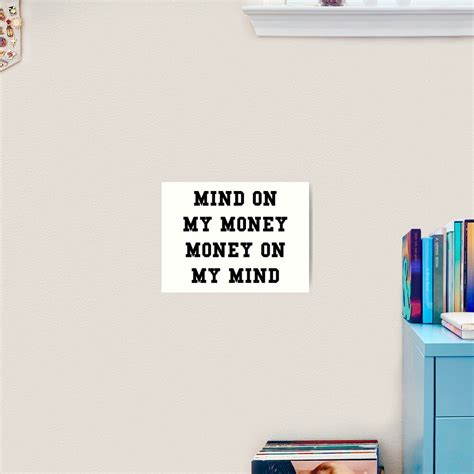 "MIND ON MY MONEY MONEY ON MY MIND" Art Print by thehiphopshop | Redbubble