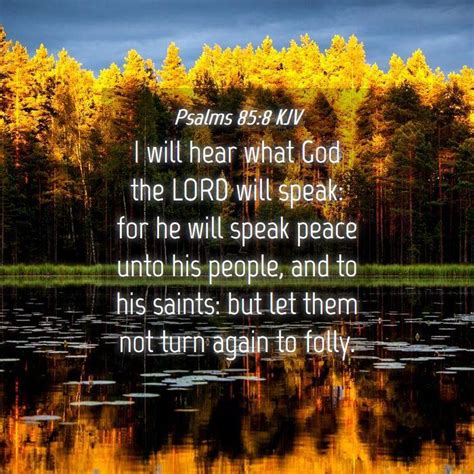 Psalms 85:8 KJV - I will hear what God the LORD will speak: for he