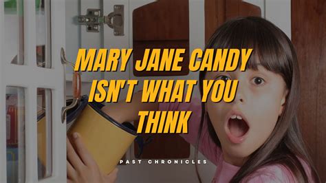 Mary Jane Candy Isn’t What You Think