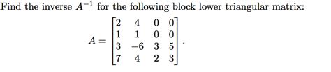 Solved: Find The Inverse A -1 For The Following Block Lowe... | Chegg.com