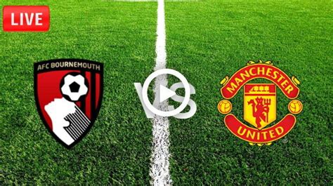 Manchester United vs Bournemouth Live | Kick Off Time, Match Info, Team ...