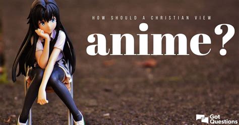 What should be the Christian view of anime? | GotQuestions.org