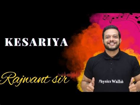 KESARIYA || Rajwant sir song||physics wallah - YouTube