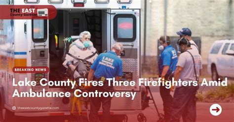 Lake County Fires Three Firefighters Amid Ambulance Controversy - The ...