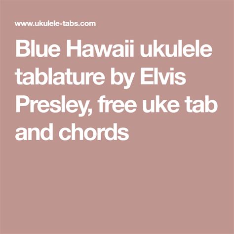 Blue Hawaii ukulele tablature by Elvis Presley, free uke tab and chords | Uke tabs, Elvis ...