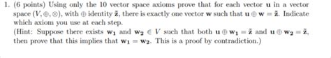 Solved 1. (6 points) Using only the 10 vector space axioms | Chegg.com