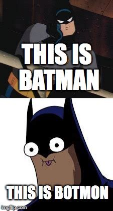 the meme batman, BOTMON - Imgflip