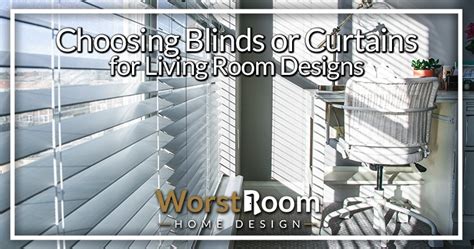 Choosing Blinds or Curtains for Living Room Designs - Worst Room