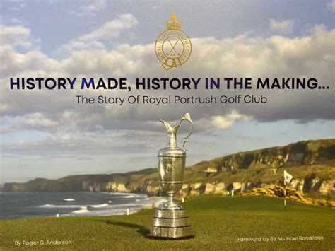 History Made, History in the Making The Story of the Royal Portrush Golf Club – Irish Golf Archive