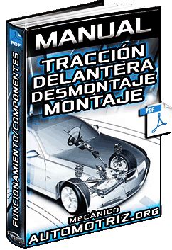 Manual: Tracción Delantera - Componentes, Desmontaje, Montaje y Funcionamiento | Mecánica Automotriz