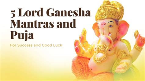 5 Lord Ganesha Mantras and Puja for Success and Good Luck