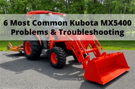 6 Most Common Kubota MX5400 Problems & Troubleshooting