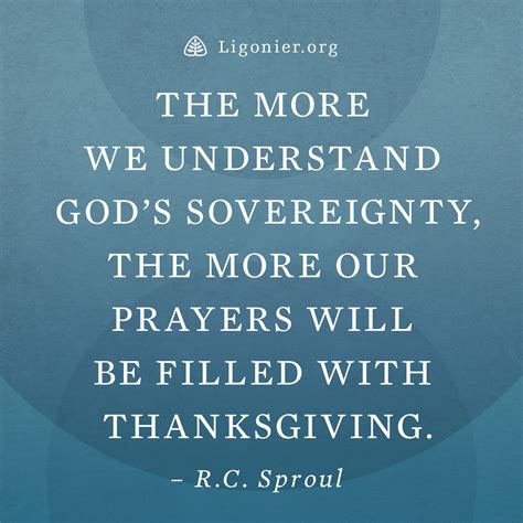 The more we understand God’s sovereignty, the more our prayers will be filled with thanksgiving ...