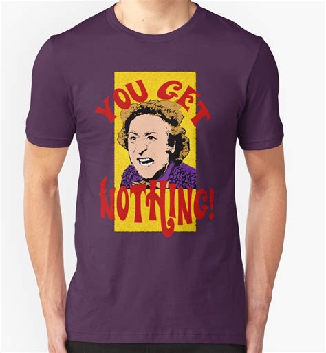 "You Get Nothing! Willy Wonka" T-Shirts & Hoodies by Keighcei | Redbubble