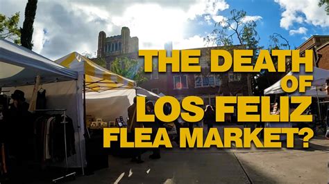 DEATH OF LOS FELIZ FLEA MARKET??? - YouTube