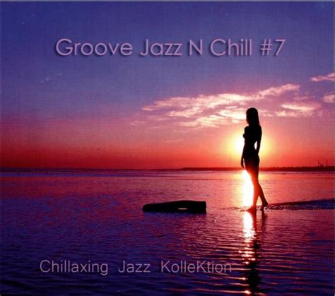 Chillaxing Jazz KolleKtion - Groove Jazz N Chill #7 (2019)