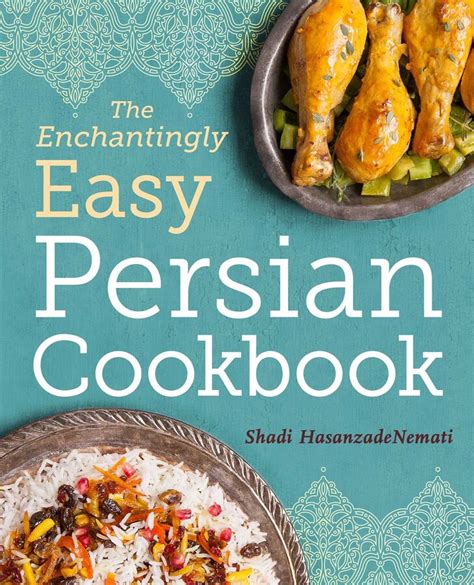 The Enchantingly Easy Persian Cookbook | Book by Shadi HasanzadeNemati ...