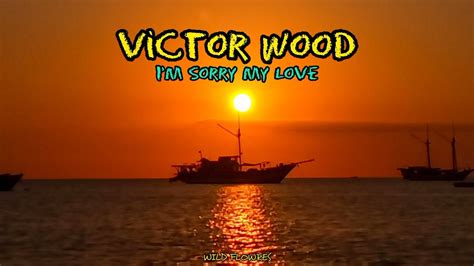 Victor Wood- I'm Sorry My Love Music lyrics #lyrics #victorwood #instagram - YouTube