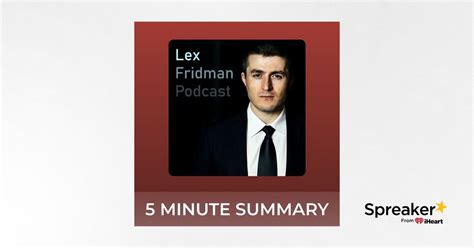 Lex Fridman Podcast | 5 minute podcast summaries