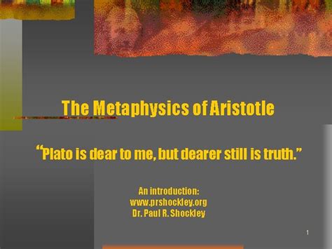 The Metaphysics of Aristotle Plato is dear to