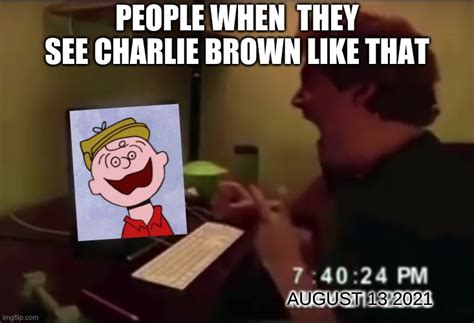 Everybody's reaction to Scary charlie brown - Imgflip