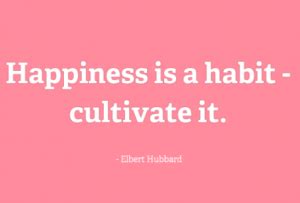 Happiness is a habit-cultivate it. | Elbert Hubbard Picture Quotes | Quoteswave