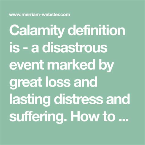 Calamity definition is - a disastrous event marked by great loss and ...