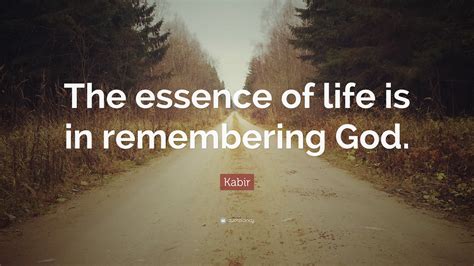 Kabir Quote: “The essence of life is in remembering God.”