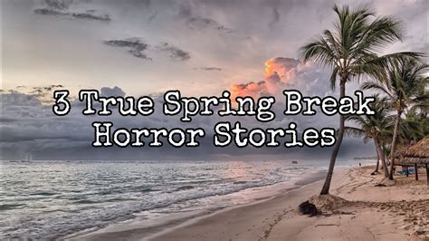 3 Terrifyingly True Spring Break Horror Stories - YouTube