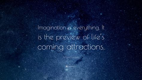 Albert Einstein Quote: “Imagination is everything. It is the preview of ...