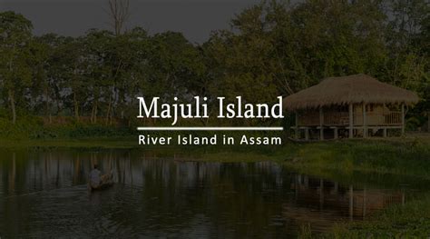 Best Place to visit Majuli Island, Assam