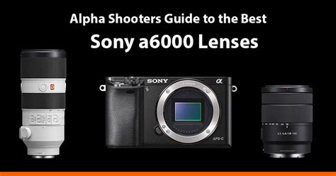 Top 10 Sony A6000 Lenses - AlphaShooters.com