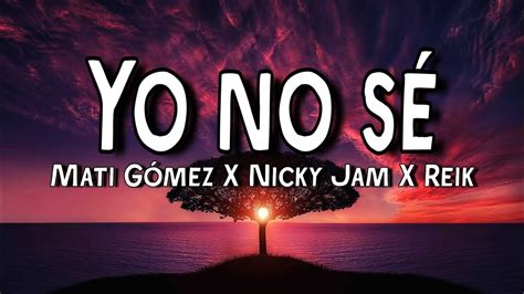 Mati Gómez, Nicky Jam & Reik – Yo No Sé (Remix)(Letra/Lyrics) Acordes ...