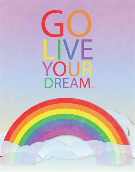 go live your dream.. inspirational tangeled quote.. rainbow