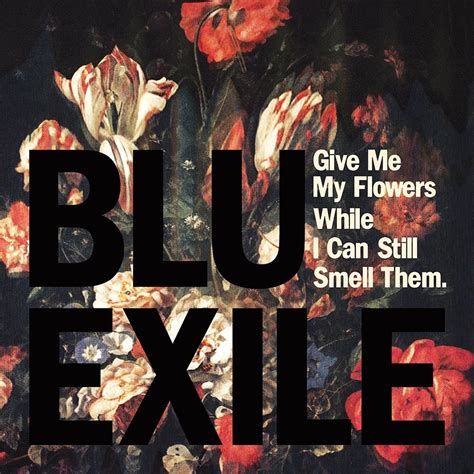 ‎Give Me My Flowers While I Can Still Smell Them - Album by Blu & Exile ...