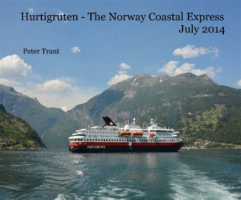 Hurtigruten - The Norway Coastal Express July 2014 by Peter Trant | Blurb Books