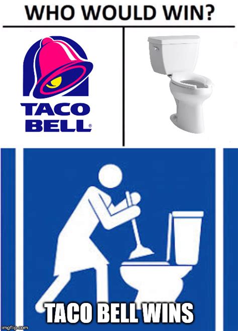 Taco Bell Remains Undefeated Against The Toilet - Imgflip